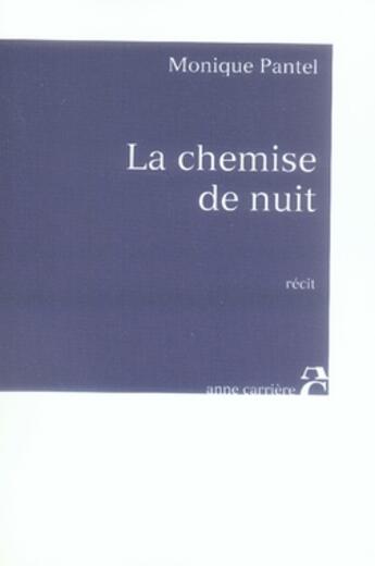 Couverture du livre « La chemise de nuit » de Monique Pantel aux éditions Anne Carriere