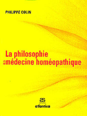 Couverture du livre « La philosophie de la médecine homéopathique » de Philippe Colin aux éditions Atlantica