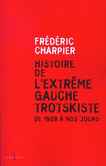 Couverture du livre « Histoire de l'extrême gauche trotskiste, de 1929 à nos jours » de Frederic Charpier aux éditions Editions 1