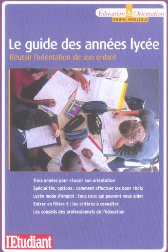 Couverture du livre « Le guide des années lycée ; réussir l'orientation de son enfant » de Bruno Magliulo aux éditions L'etudiant