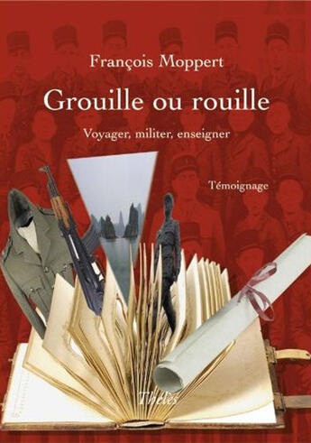 Couverture du livre « Grouille Ou Rouille. Voyager, Militer, Enseigner » de Moppert Francois aux éditions Theles