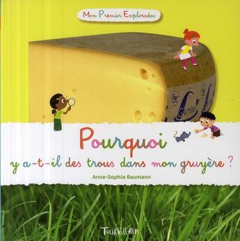 Couverture du livre « Pourquoi y a-t-il des trous dans mon gruyère ? » de Anne-Sophie Baumann aux éditions Tourbillon