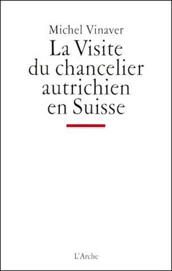 Couverture du livre « La visite du chancelier autrichien en Suisse » de Michel Vinaver aux éditions L'arche