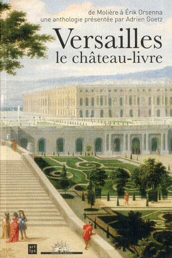 Couverture du livre « Versailles le chateau-livre - de moliere a erik orsenna » de Adrien Goetz aux éditions Art Lys