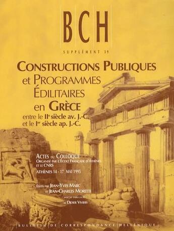 Couverture du livre « Constructions publiques et programmes édilitaires en Grèce entre le IIe siècle av. J.-C. et le Ier siècle ap. J.-C. ; actes du Colloque organisé par l'École Française d'Athènes et le CNRS (Athènes 14-17 mai 1995) » de  aux éditions Ecole Francaise D'athenes