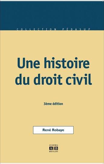 Couverture du livre « Une histoire du droit civil (3e édition) » de René Robaye aux éditions Academia