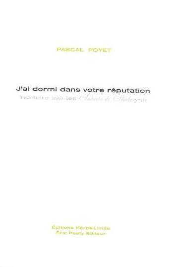 Couverture du livre « J'ai dormi dans votre réputation : traduire mais les sonnets de Shakespeare » de Pascal Poyet aux éditions Heros Limite