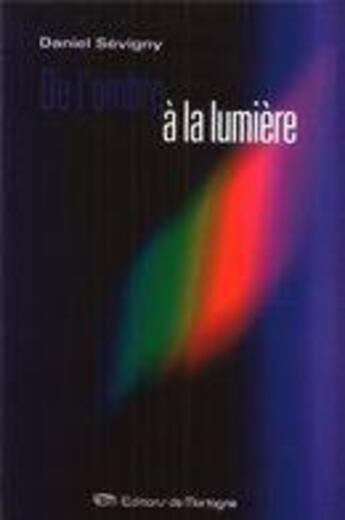 Couverture du livre « De l'ombre a la lumiere » de Daniel Sevigny aux éditions De Mortagne