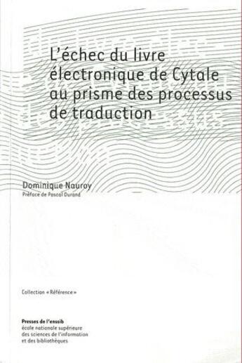 Couverture du livre « L'échec du livre électronique de Cytale au prisme des processus de traduction » de Dominique Nauroy aux éditions Enssib