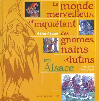 Couverture du livre « Le monde merveilleux et inquitant des gnômes nains et lutins » de Gerard Leser aux éditions Bastberg