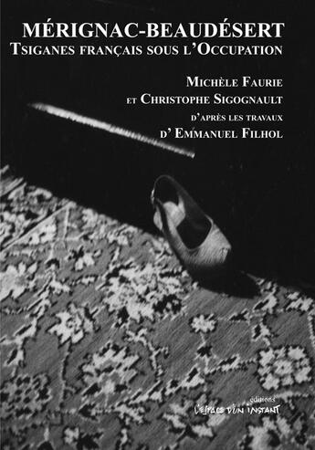 Couverture du livre « Mérignac-Beaudésert ; tsiganes français sous l'occupation » de Michele Faurie et Christophe Sigognault et Emmanuel Filhol aux éditions Espace D'un Instant