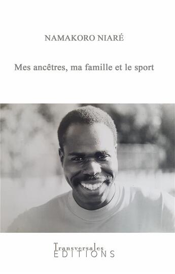 Couverture du livre « Mes ancêtres, ma famille et le sport » de Niare Namakoro aux éditions Transversales