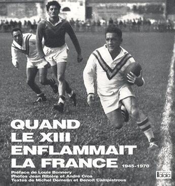 Couverture du livre « Quand le XIII enflammait la France (1945-1970) » de Jean Ribiere et Michel Demelin et Benoit Campistrous et Andre Cros aux éditions Talaia