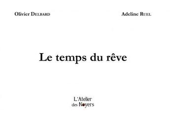 Couverture du livre « Le temps du rêve » de Olivier Delbard et Adeline Ruel aux éditions Atelier Des Noyers