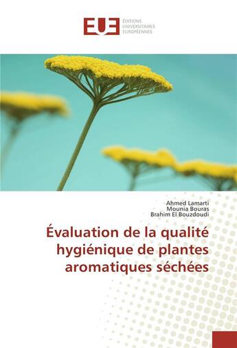 Couverture du livre « Evaluation de la qualite hygienique de plantes aromatiques sechees » de Ahmed Lamarti aux éditions Editions Universitaires Europeennes