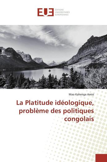 Couverture du livre « La Platitude Idéologique, ProblEme Des Politiques Congolais » de Mao Kahenga Amisi aux éditions Editions Universitaires Europeennes