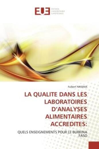 Couverture du livre « La qualite dans les laboratoires d'analyses alimentaires accredites: - quels enseignements pour le b » de Nikiema Fulbert aux éditions Editions Universitaires Europeennes