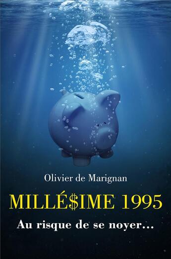 Couverture du livre « Milledime 1995 - au risque de se noyer... » de De Marignan Olivier aux éditions Librinova