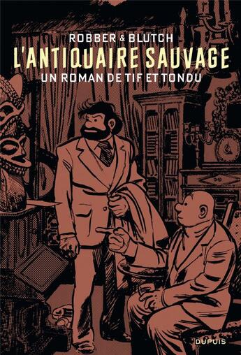 Couverture du livre « L'antiquaire sauvage, un roman de Tif et Tondu » de Blutch et Robber aux éditions Dupuis