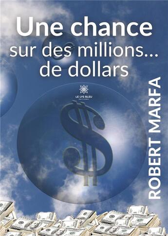 Couverture du livre « Une chance sur des millions... de dollars » de Robert Marfa aux éditions Le Lys Bleu