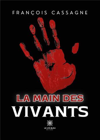 Couverture du livre « La main des vivants » de Cassagne Francois aux éditions Le Lys Bleu