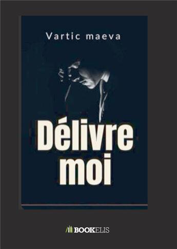 Couverture du livre « Délivre moi » de Vartic Maeva aux éditions Bookelis