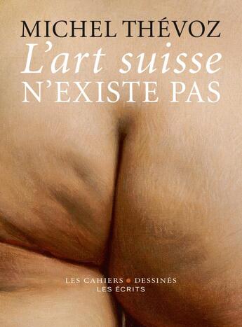 Couverture du livre « L'art suisse n'existe pas » de Michel Thevoz aux éditions Cahiers Dessines