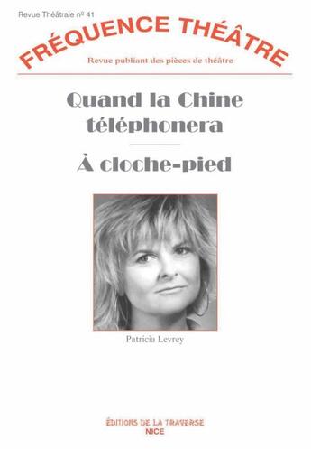 Couverture du livre « Revue fréquence théâtre n.41 : quand la Chine téléphonera ; à cloche pied » de Patricia Levrey aux éditions La Traverse