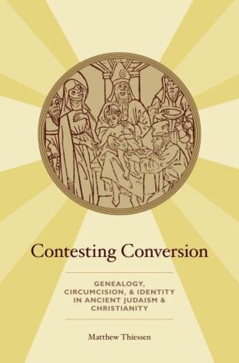 Couverture du livre « Contesting Conversion: Genealogy, Circumcision, and Identity in Ancien » de Thiessen Matthew aux éditions Oxford University Press Usa