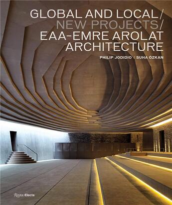 Couverture du livre « Global and Local/New Projects: EAA-Emre Arolat architecture » de Philip Jodidio et Suha Ozkan aux éditions Rizzoli