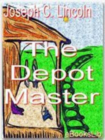 Couverture du livre « The Depot Master » de Joseph C. Lincoln aux éditions Ebookslib