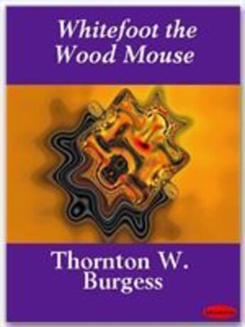 Couverture du livre « Whitefoot the Wood Mouse » de Thornton W. Burgess aux éditions Ebookslib