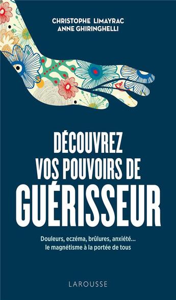 Couverture du livre « Découvrez vos pouvoirs de guérisseur » de Christophe Limayrac et Anne Ghiringhelli aux éditions Larousse