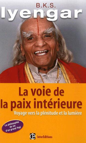 Couverture du livre « La voie de la paix intérieure ; voyage vers la plénitude et la lumière » de B.K.S. Iyengar aux éditions Intereditions