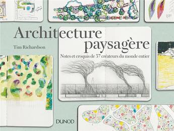 Couverture du livre « Architecture paysagère ; notes et croquis de 37 créateurs du monde entier » de Tim Richardson aux éditions Dunod