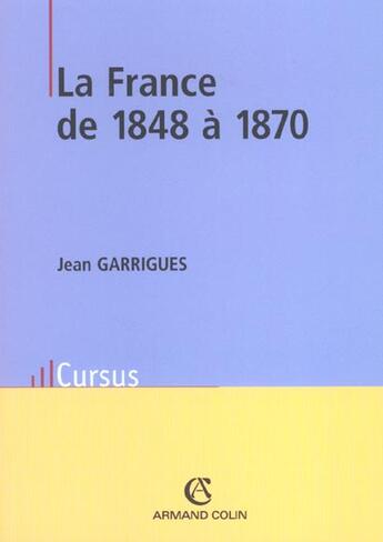 Couverture du livre « La France de 1848 à 1870 (2e édition) » de Jean Garrigues aux éditions Armand Colin