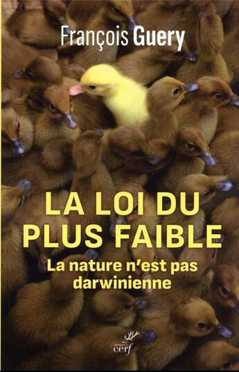 Couverture du livre « La loi du plus faible - la nature n'est pas darwinienne » de Francois Guery aux éditions Cerf