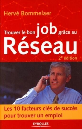 Couverture du livre « Trouver le bon job grâce au réseau (2e édition) » de Hervé Bommelaer aux éditions Eyrolles