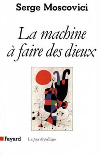 Couverture du livre « La machine à faire des dieux » de Serge Moscovici aux éditions Fayard