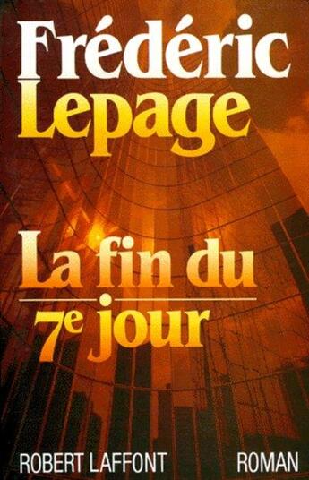 Couverture du livre « La fin du septième jour » de Frederic Lepage aux éditions Robert Laffont