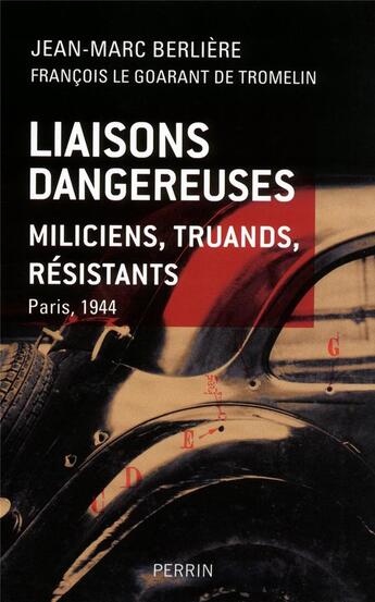 Couverture du livre « Liaisons dangereuses ; miliciens, truands, résistants ; Paris 1944 » de Jean-Marc Berliere aux éditions Perrin