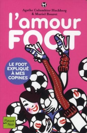 Couverture du livre « L'amour foot ; le foot expliqué à mes copines » de Agathe Colombier Hochberg aux éditions Fleuve Noir