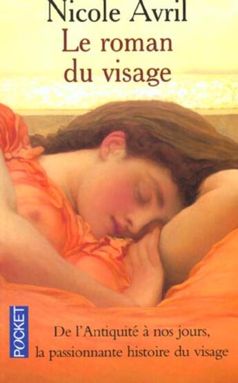 Couverture du livre « Le Roman Du Visage ; De L'Antiquite A Nos Jours La Passionnante Histoire Du Visage » de Nicole Avril aux éditions Pocket