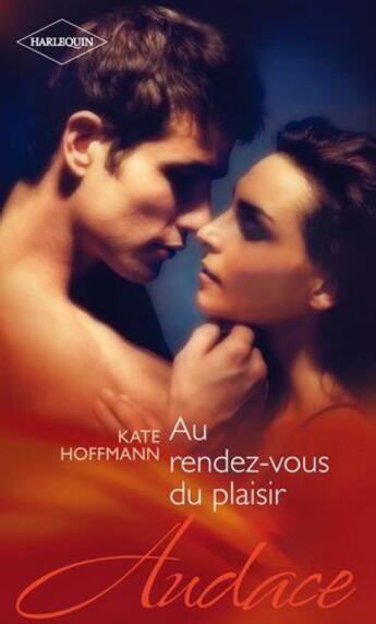 Couverture du livre « Au rendez-vous du plaisir » de Kate Hoffmann aux éditions Harlequin