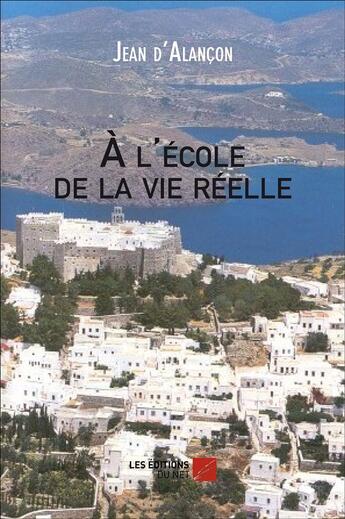 Couverture du livre « À l'école de la vie réelle » de Jean D'Alançon aux éditions Editions Du Net