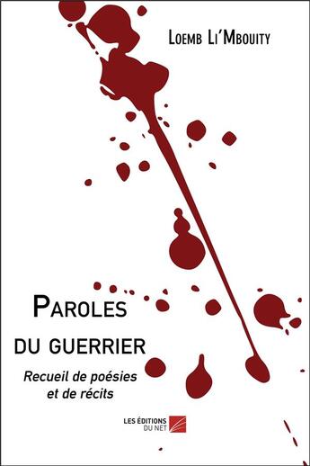 Couverture du livre « Paroles du guerrier ; recueil de poésies et de récits » de Loemb Li Mbouity aux éditions Editions Du Net