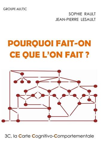 Couverture du livre « Pourquoi fait-on ce que l'on fait ; la carte cognitivo-comportementale, 3C » de Sophie Rault et Jean-Pierre Lesault aux éditions Books On Demand