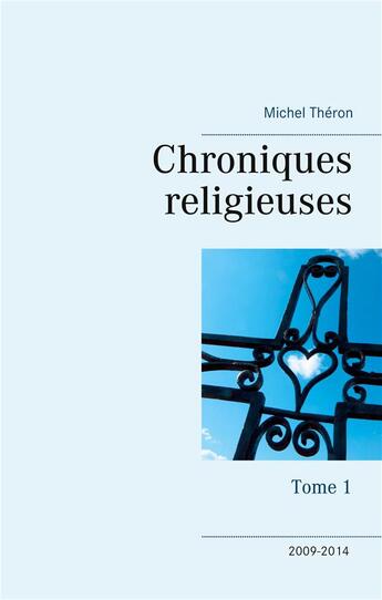 Couverture du livre « Chroniques religieuses t.1 » de Michel Théron aux éditions Books On Demand