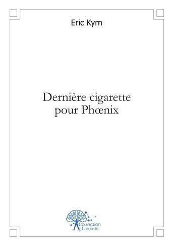 Couverture du livre « Derniere cigarette pour phoenix » de Kyrn Eric aux éditions Edilivre