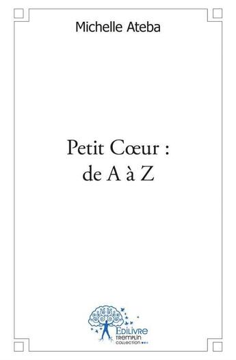 Couverture du livre « Petit coeur : de A à Z » de Michelle Ateba aux éditions Edilivre